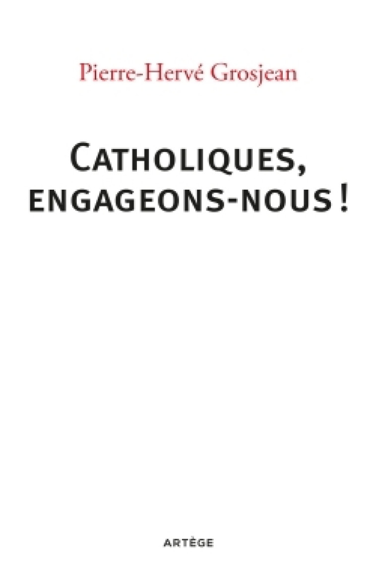 Catholiques, engageons-nous ! - Pierre-Hervé GROSJEAN - ARTEGE