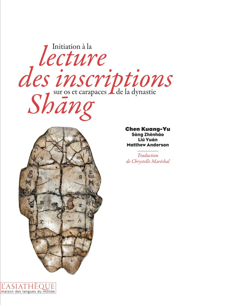 INITIATION A LA LECTURE DES INSCRIPTIONS SUR OS ET CARAPACES -  Chen kuang-yu / song zhenhao / liu yuan / anderson matthew - ASIATHEQUE