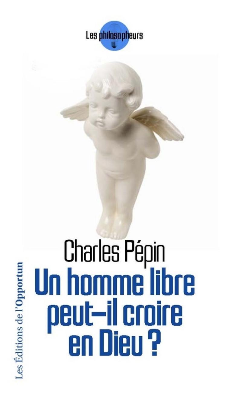 Un homme libre peut-il croire en Dieu ? - Charles Pépin - OPPORTUN