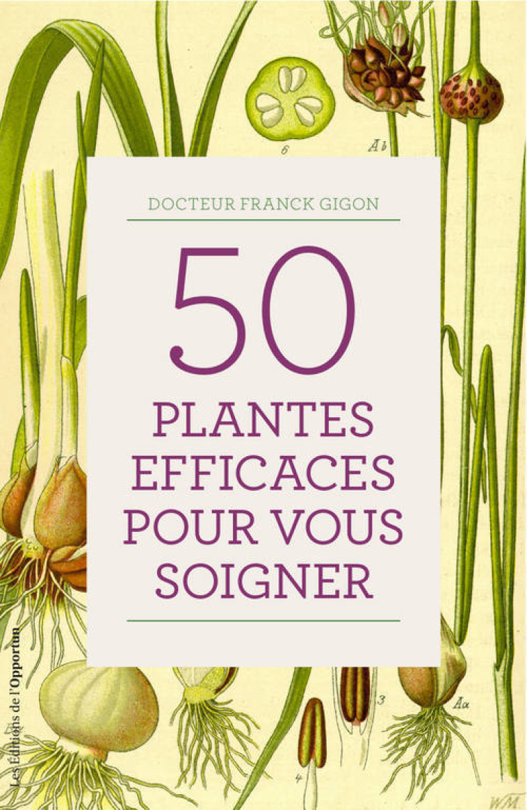 50 plantes efficaces pour vous soigner - Franck Gigon - OPPORTUN