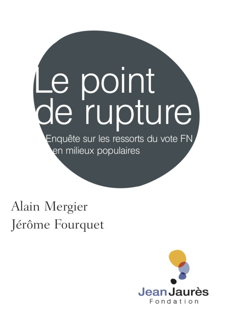 Le point de rupture. Enquête sur les ressorts du vote FN en milieux populaires. - Alain Mergier - JEAN JAURES