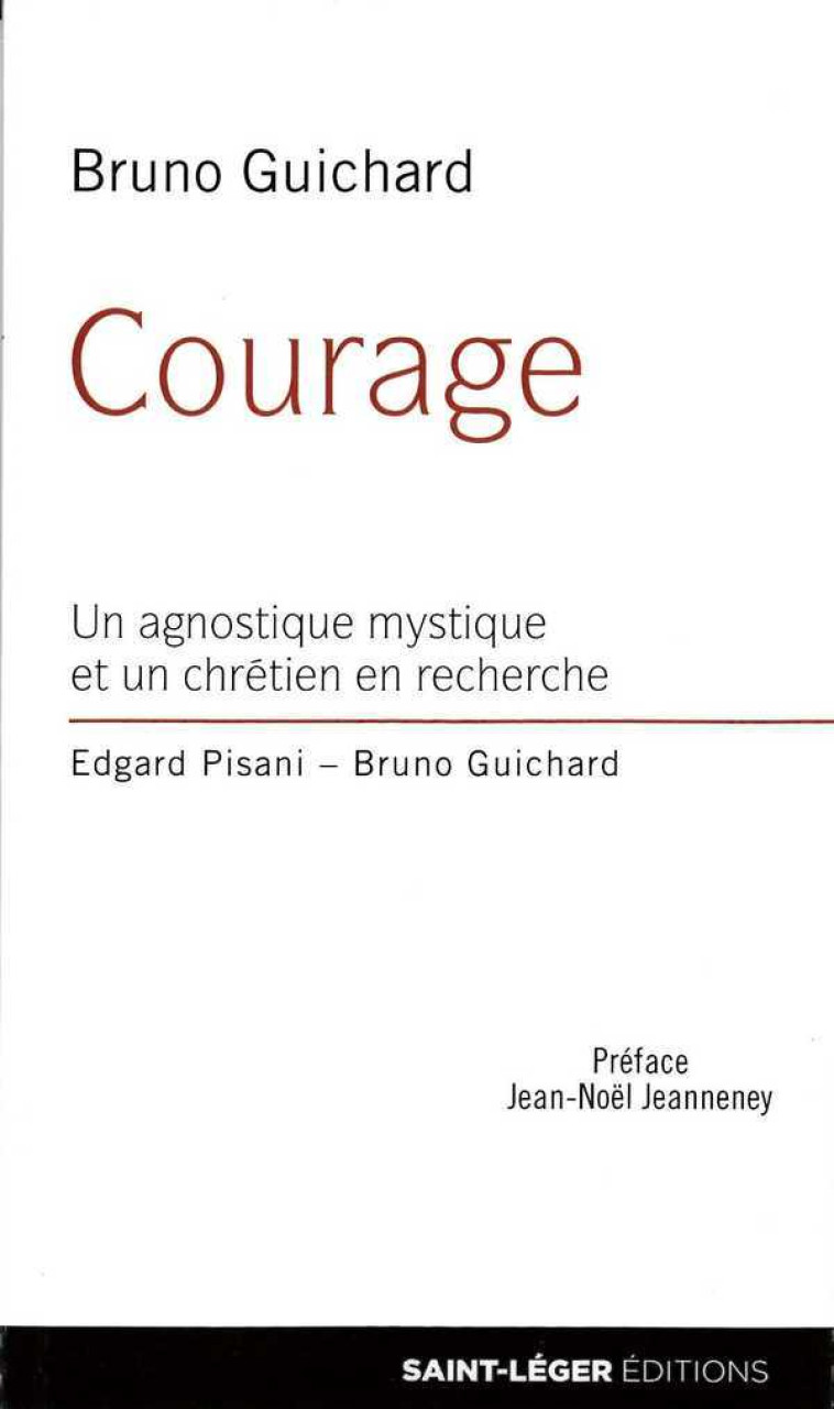 Courage - un agnostique mystique et un chretien en recherche - GUICHARD BRUNO - SAINT LEGER