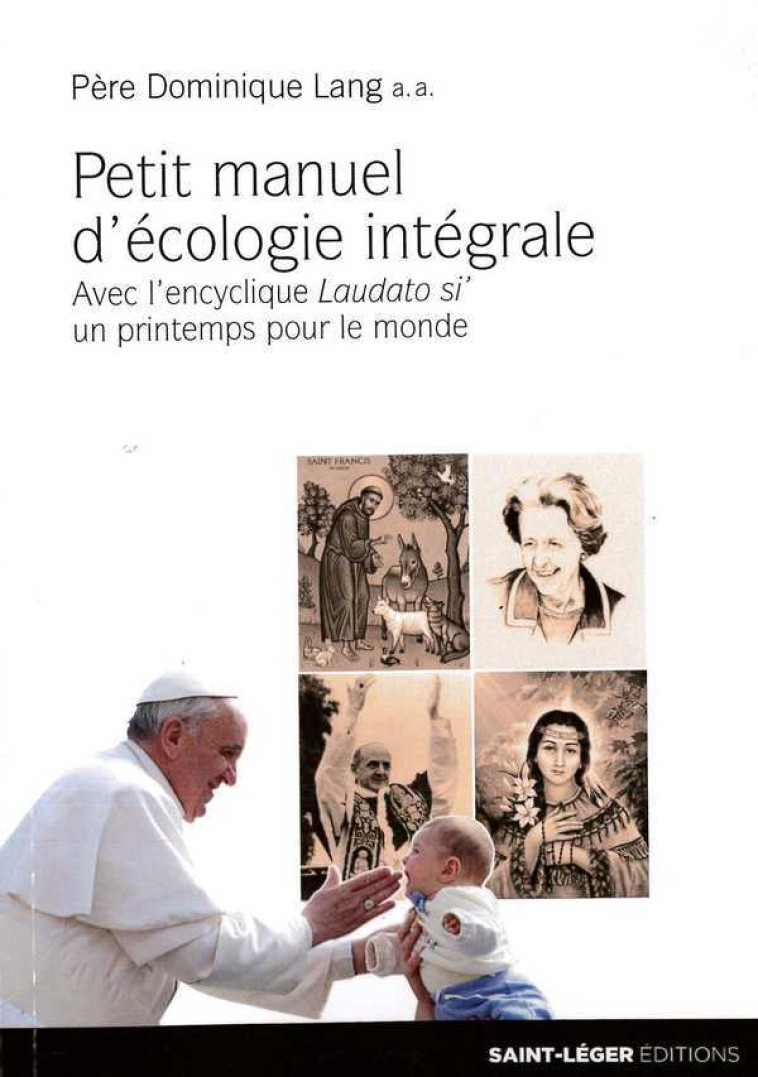 Petit manuel d'écologie intégrale - DOMINIQUE LANG PERE - SAINT LEGER