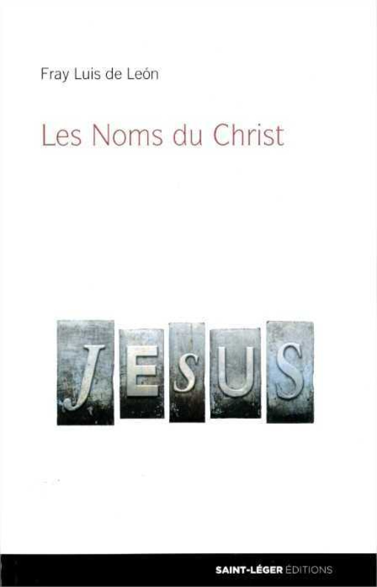 Les noms du Christ - LOUIS DE LEON FRAY - SAINT LEGER