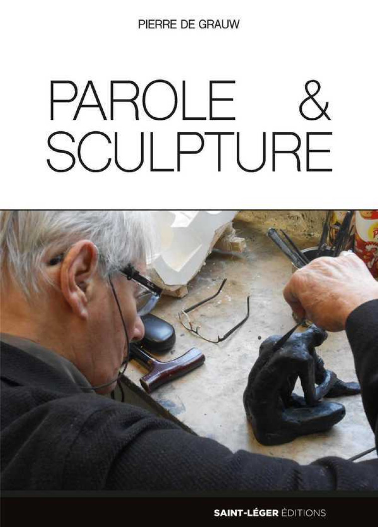 Parole et Sculpture - Pierre DE GRAUW - SAINT LEGER