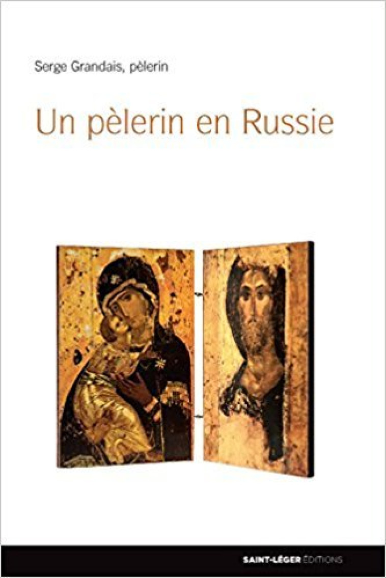 Un pèlerin en Russie - GRANDAIS SERGE - SAINT LEGER