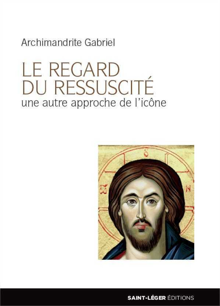 Le regard du Ressuscité - ARCHIMANDRITE GABRIEL - SAINT LEGER