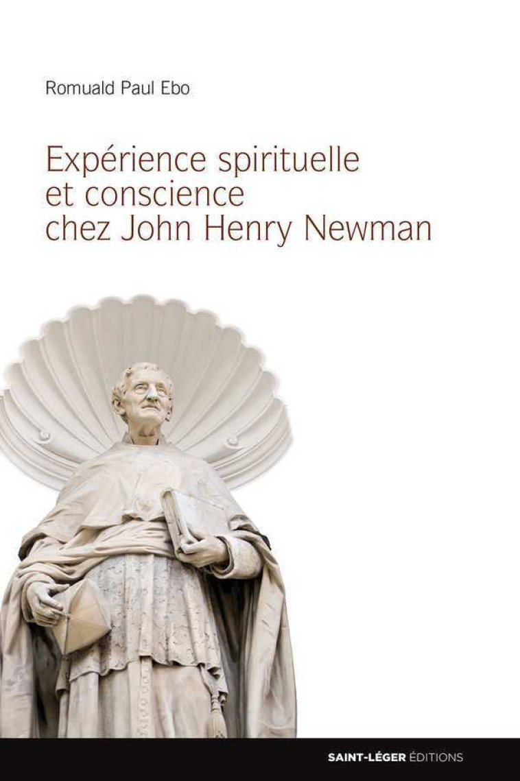 Expérience spirituelle et conscience chez John Henry Newman - Romuald EBO - SAINT LEGER