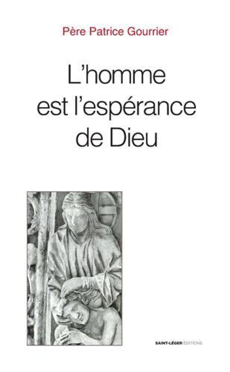 L'homme est l'espérance de Dieu - Père Patrice Gourrier - SAINT LEGER