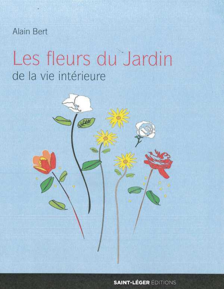 Les fleurs du Jardin de la vie intérieur - Alain BERT - SAINT LEGER