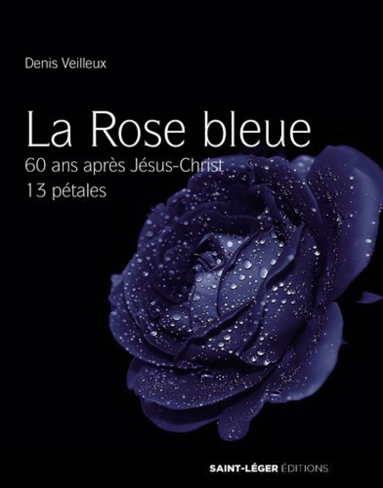 La Rose Bleue ( Livre + CD MP3) - Denis VEILLEUX - SAINT LEGER