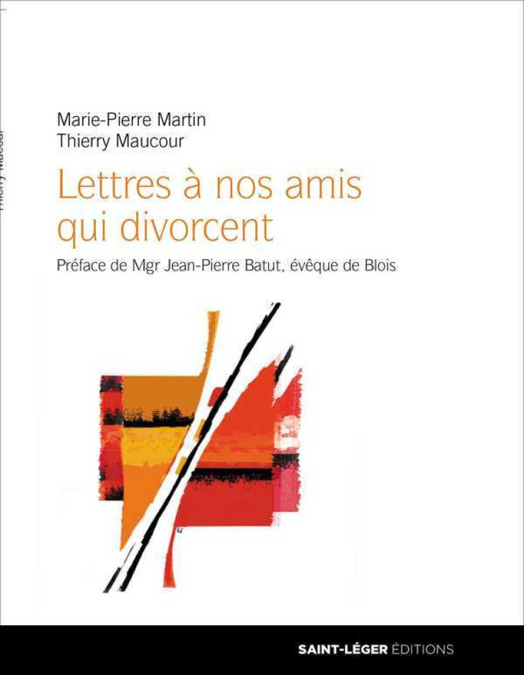 Lettres à nos amis qui divorcent - Thierry MAUCOURT - SAINT LEGER