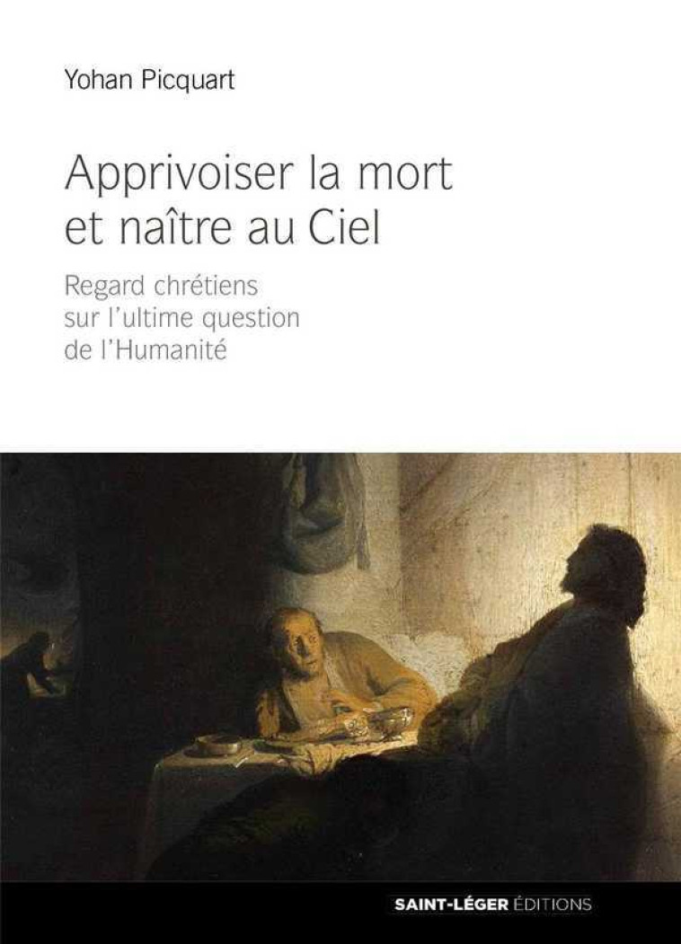 Apprivoiser la mort et naitre au ciel - Yohan Picquart - SAINT LEGER