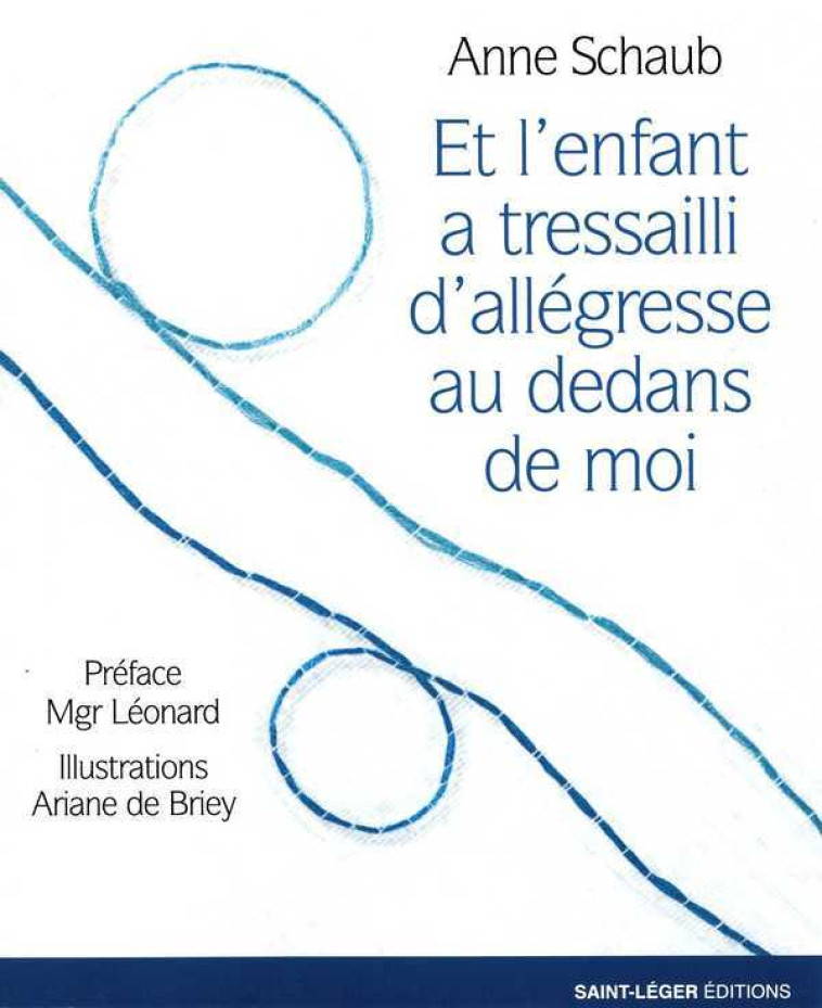 Et l'enfant a tressailli d'allégresse au-dedans de moi - Anne SCHAUB - SAINT LEGER