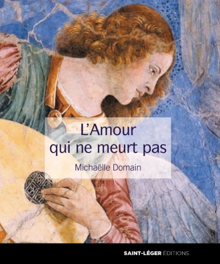 L'Amour qui ne meurt pas - Michaëlle Domain - SAINT LEGER