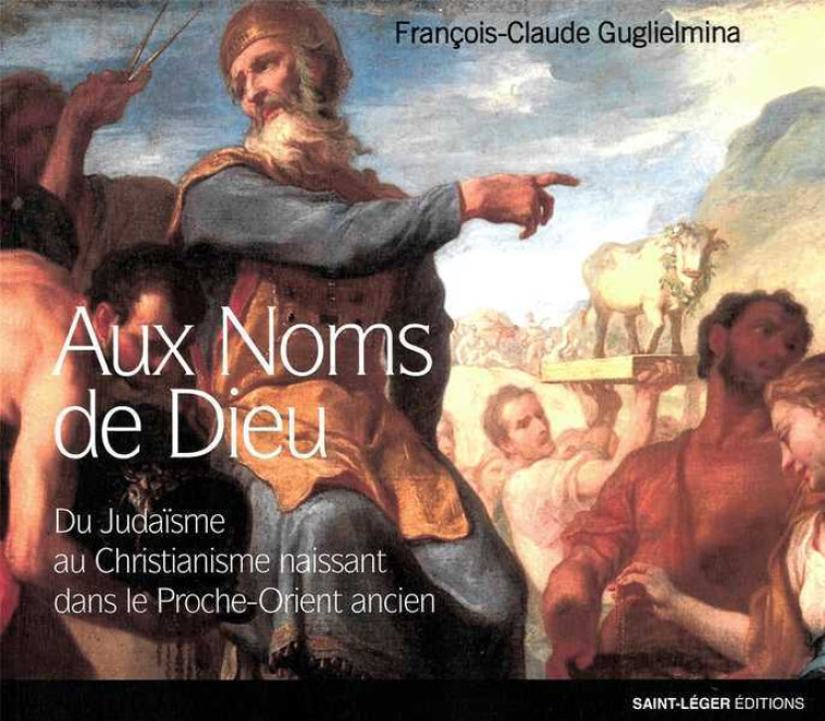 Aux Noms de Dieu - François-Claude Guglielmina - SAINT LEGER