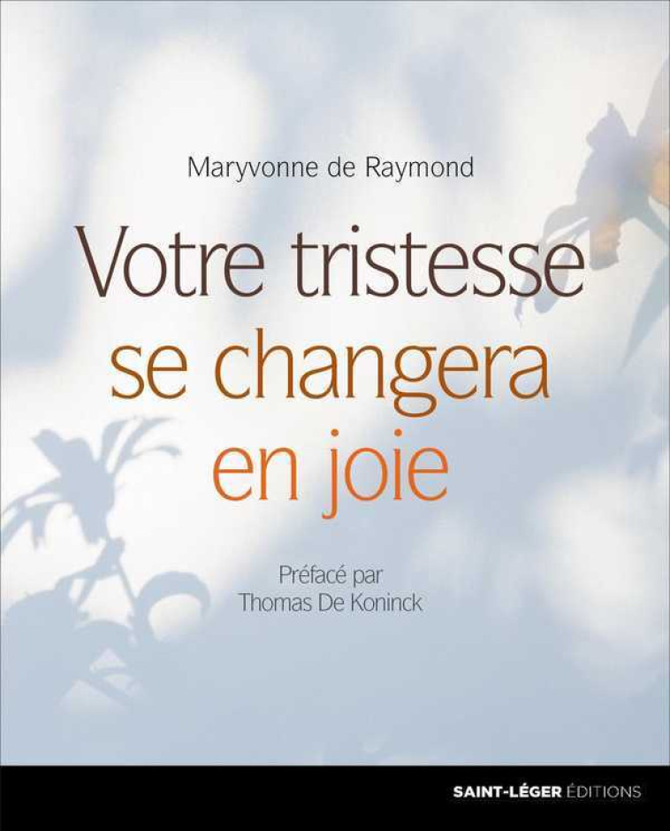 Votre tristesse se changera en joie - Maryvonne DE RAYMOND - SAINT LEGER