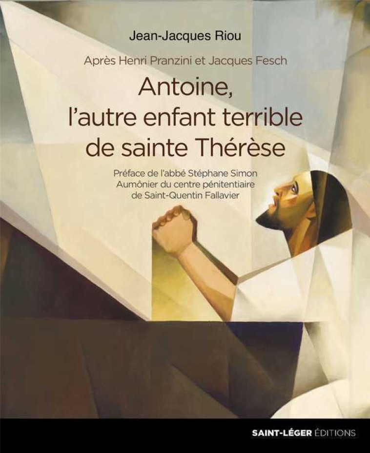 Antoine, l'autre enfant terrible de sainte thérèse - Jean-Jacques Riou - SAINT LEGER