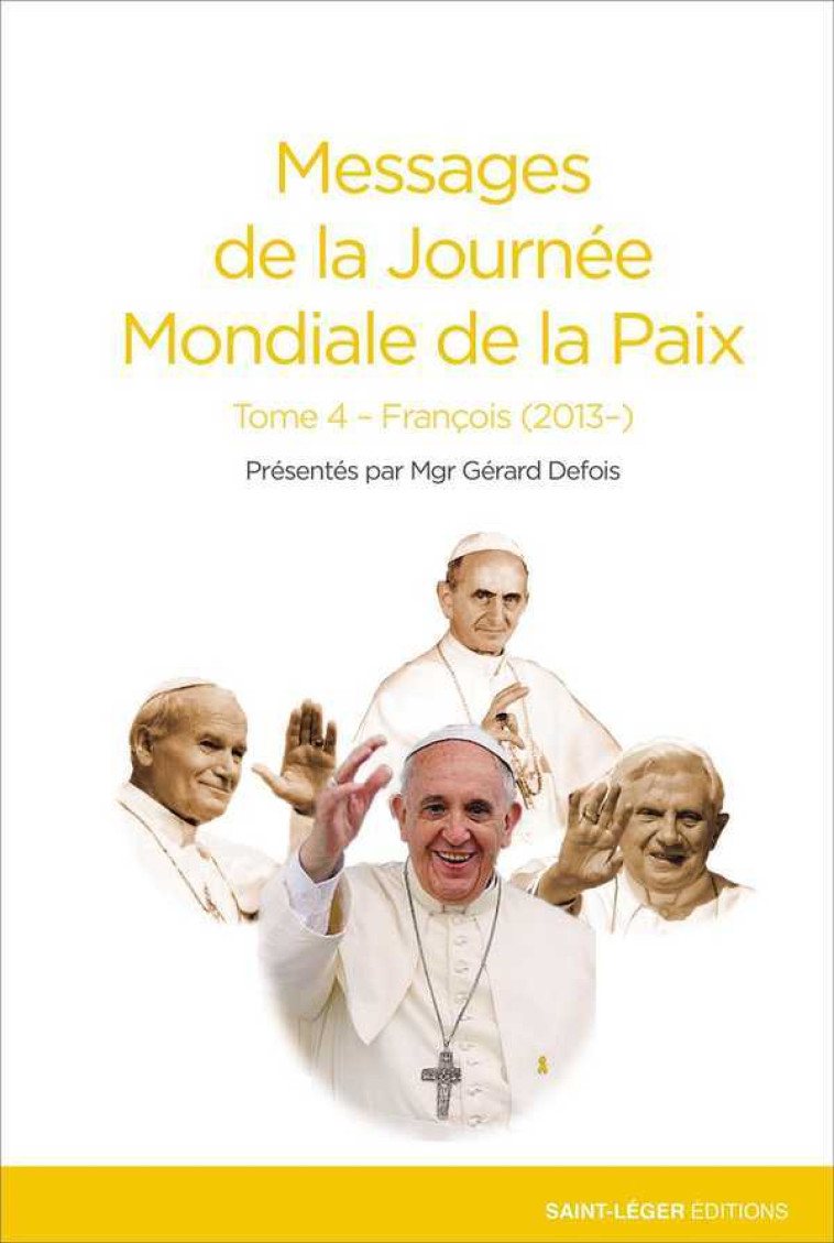 Messages de la Journée Mondiale de la Paix - Tome 4 - François (2013- ) - Gérard Defois - SAINT LEGER