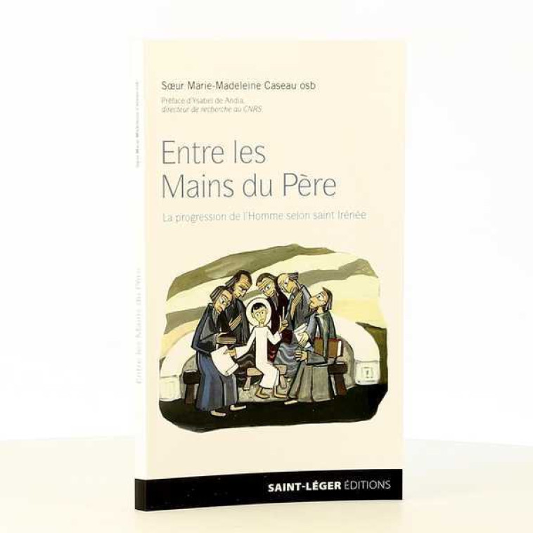 Entre les Mains du Père - Marie-Madeleine CASEAU. OSB - SAINT LEGER