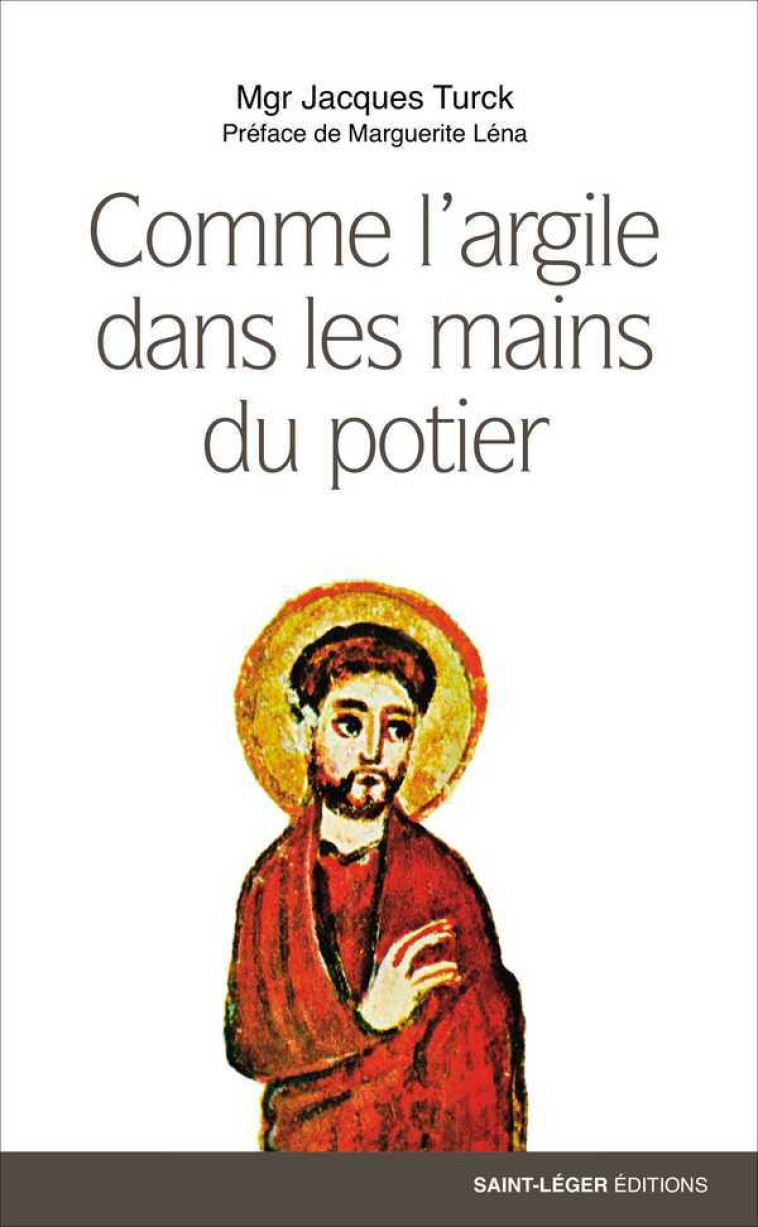 Comme l’argile dans les mains du potier - Jacques Turck - SAINT LEGER