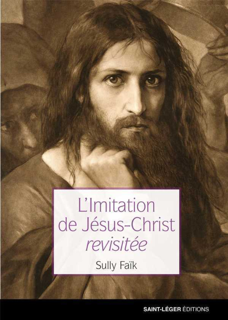 L'Imitation de Jésus Christ revisitée - Sully FAIK - SAINT LEGER