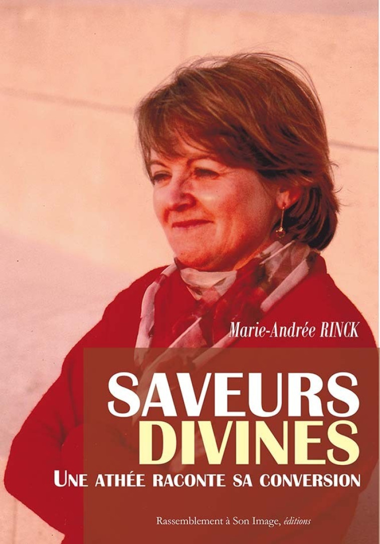 Saveurs divines - une athée raconte sa conversion - L420 - Marie-Andrée Rinck - RA IMAGE