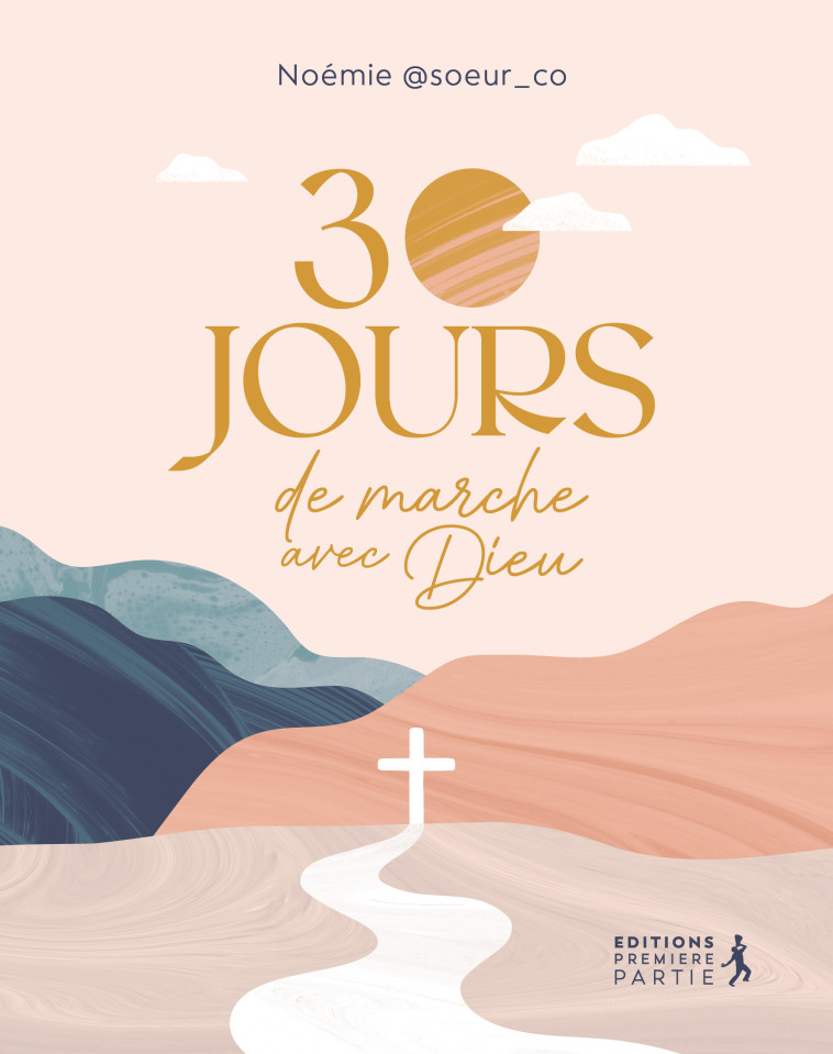 30 jours de marche avec Dieu - Suzanne Noémie - PREMIERE PARTIE