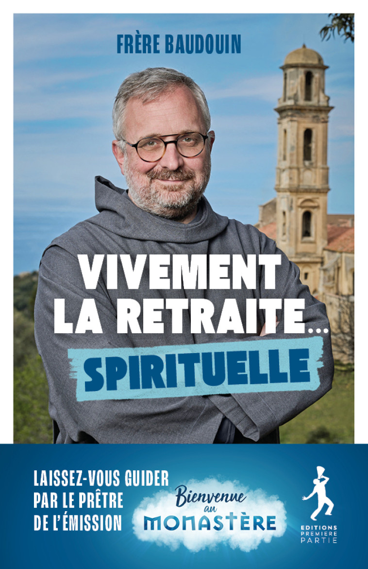 Vivement la retraite... spirituelle - Baudouin Ardillier - PREMIERE PARTIE