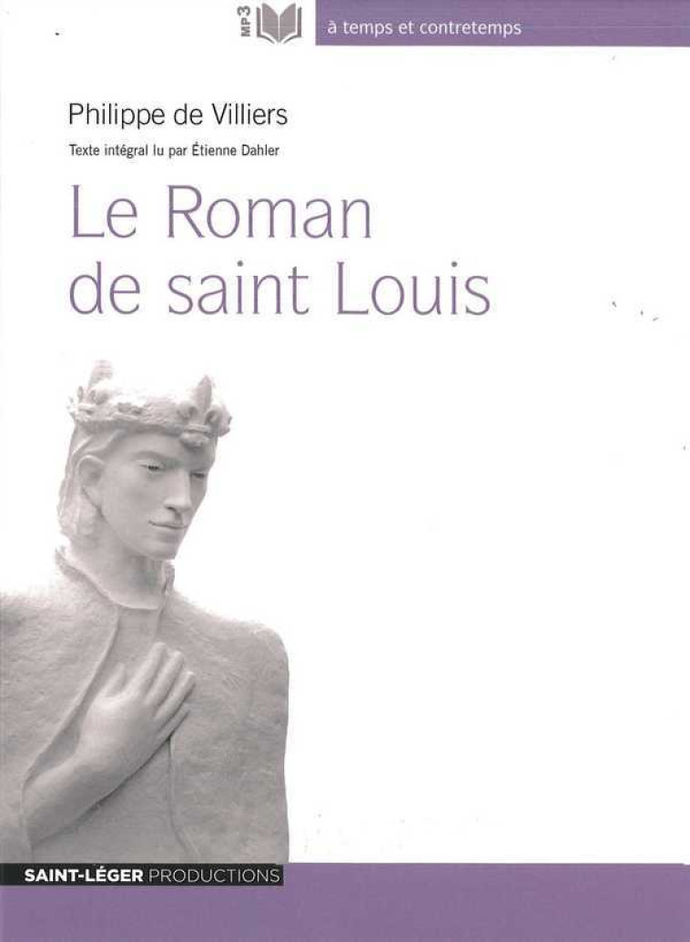 Le Roman de saint Louis - DE VILLIERS PHILIPPE - ST LEGER PROD