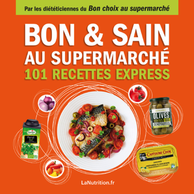 Bon et sain au supermarché - 101 recettes express - Faites le Bon Choix au supermarché -  Collectif la Nutrition - THIERRY SOUCCAR