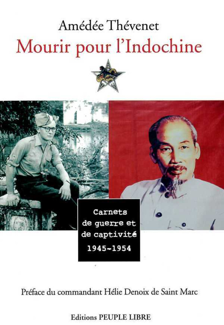 Mourir pour l'Indochine carnets de guerre et de captivite 1945-1954 - AMEDEE THEVENET - PEUPLE LIBRE