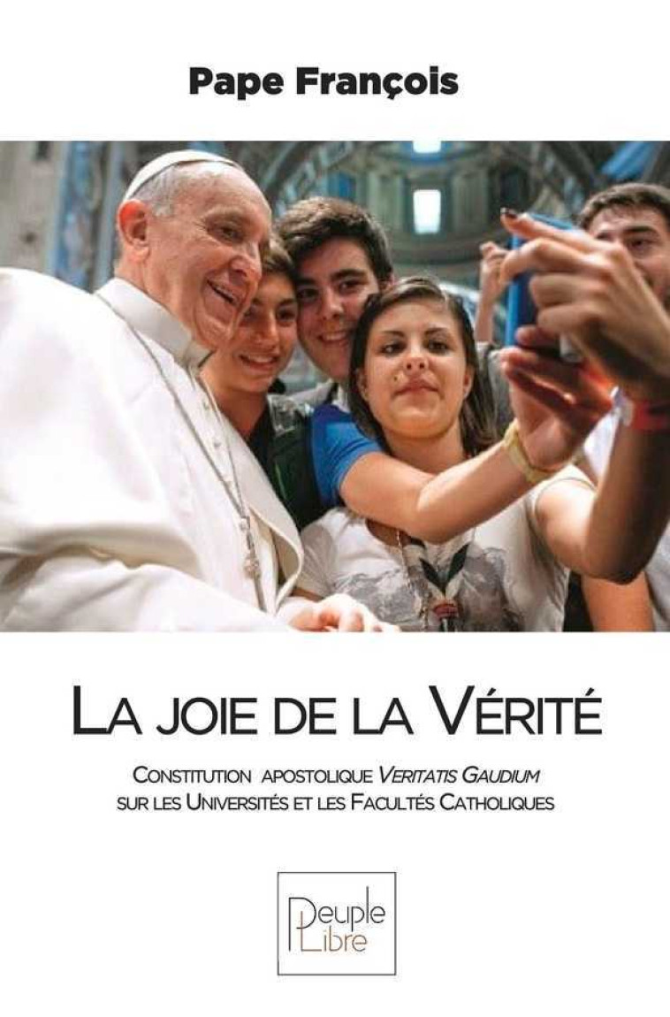 La joie de la Vérité, Constitution  apostolique Veritatis Gaudium - Les professeurs et les étudiants invités à une véritable révolution culturelle -  François - PEUPLE LIBRE