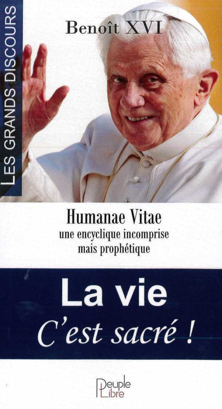 La vie C'est sacré ! Humanae Vitae une encyclique incomprise mais prophétique -  Benoît XVI - PEUPLE LIBRE