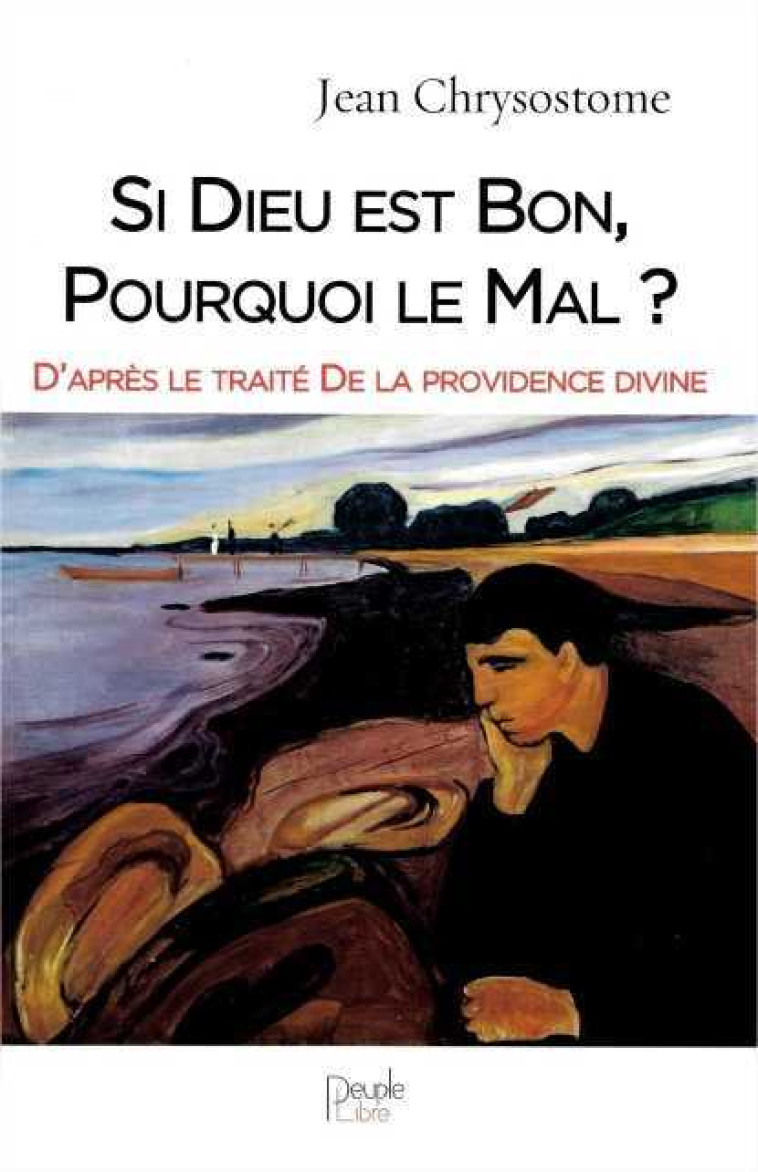 Si Dieu est bon, pourquoi le mal ? - Jean Chrysostome - PEUPLE LIBRE