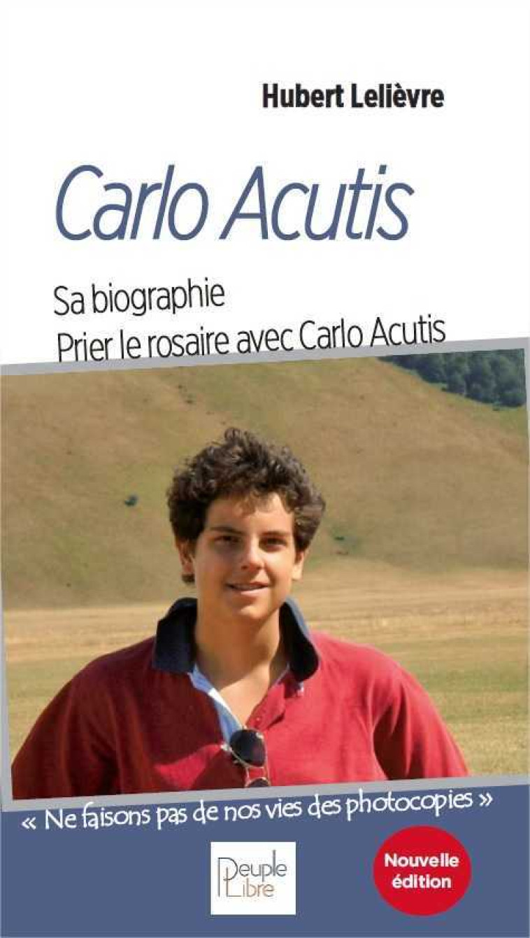 Carlo Acutis, petite biographie - Prier le rosaire avec Carlo Acutis - Hubert Lelièvre - PEUPLE LIBRE