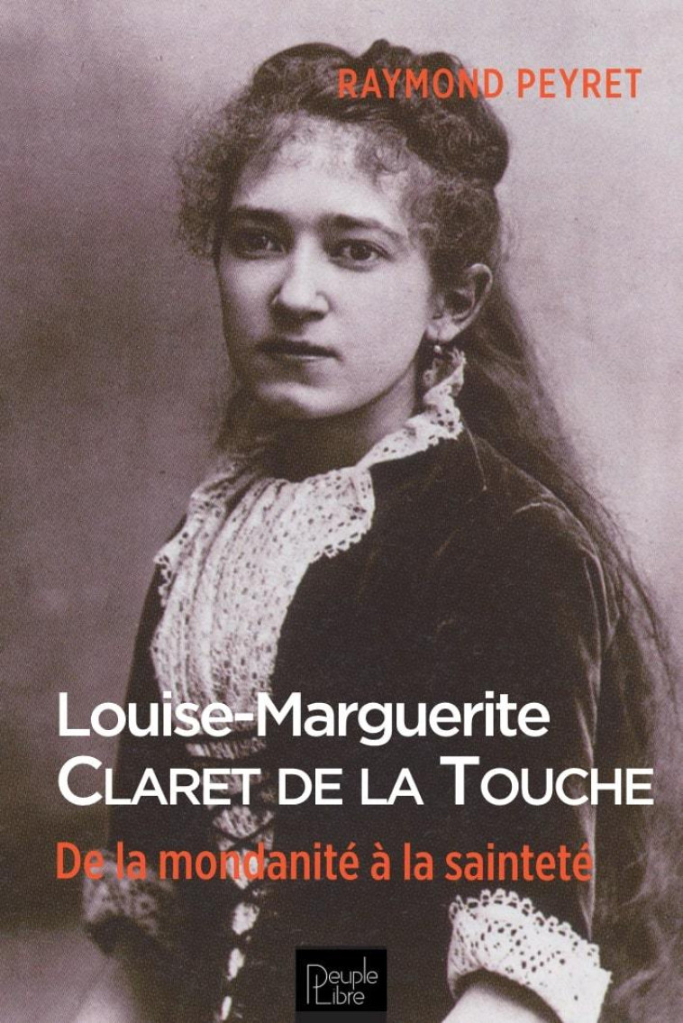 Louise-Marguerite Claret de la Touche - Raymond Peyret - PEUPLE LIBRE