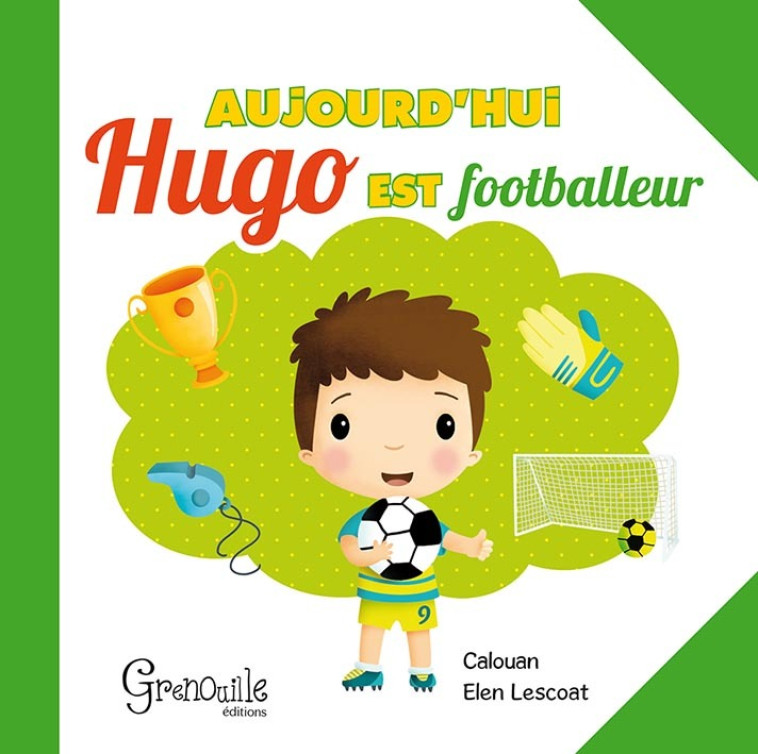 Aujourd'hui Hugo est footballeur -  Calouan - GRENOUILLE