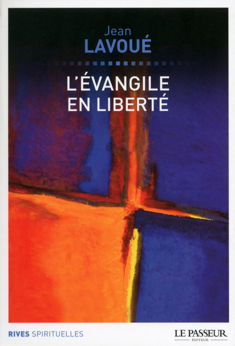 L'évangile en liberté - Jean Lavoue - LE PASSEUR