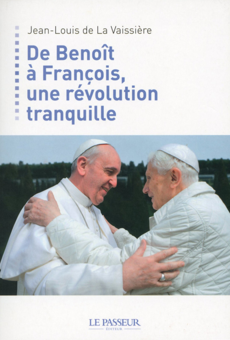 De Benoît à François, une révolution tranquille - Jean-Louis de La Vaissière - LE PASSEUR