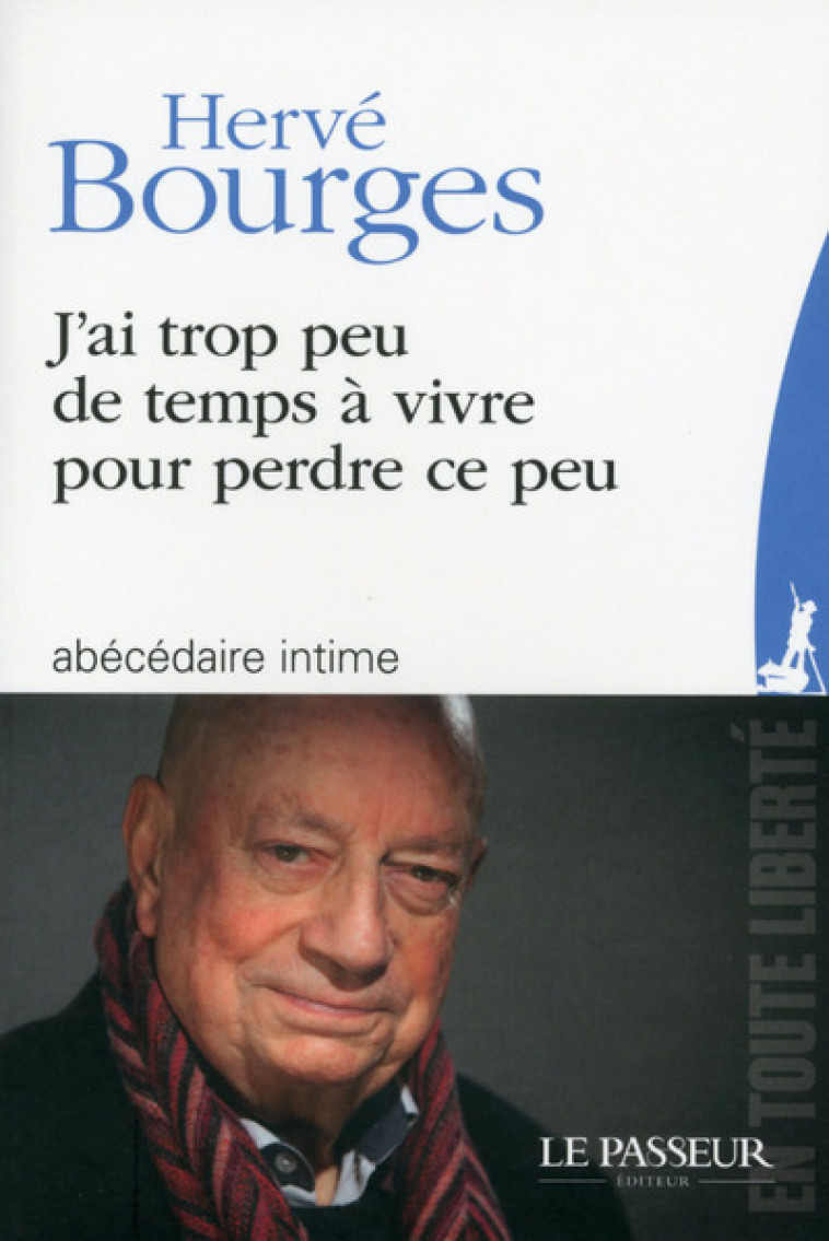 J'ai trop peu de temps à vivre pour perdre ce peu - Hervé Bourges - LE PASSEUR