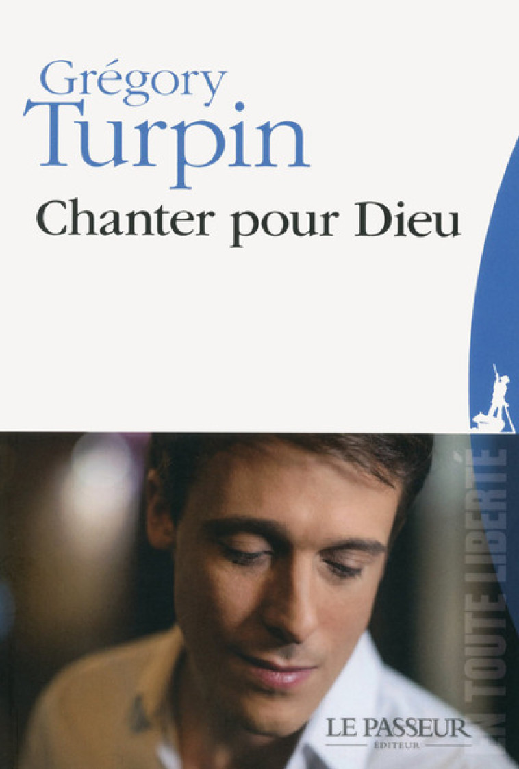 Chanter pour Dieu - Gregory Turpin - LE PASSEUR