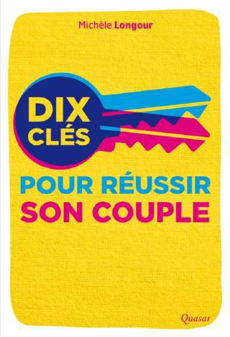 Dix clés pour réussir son couple - Michèle Longour - QUASAR