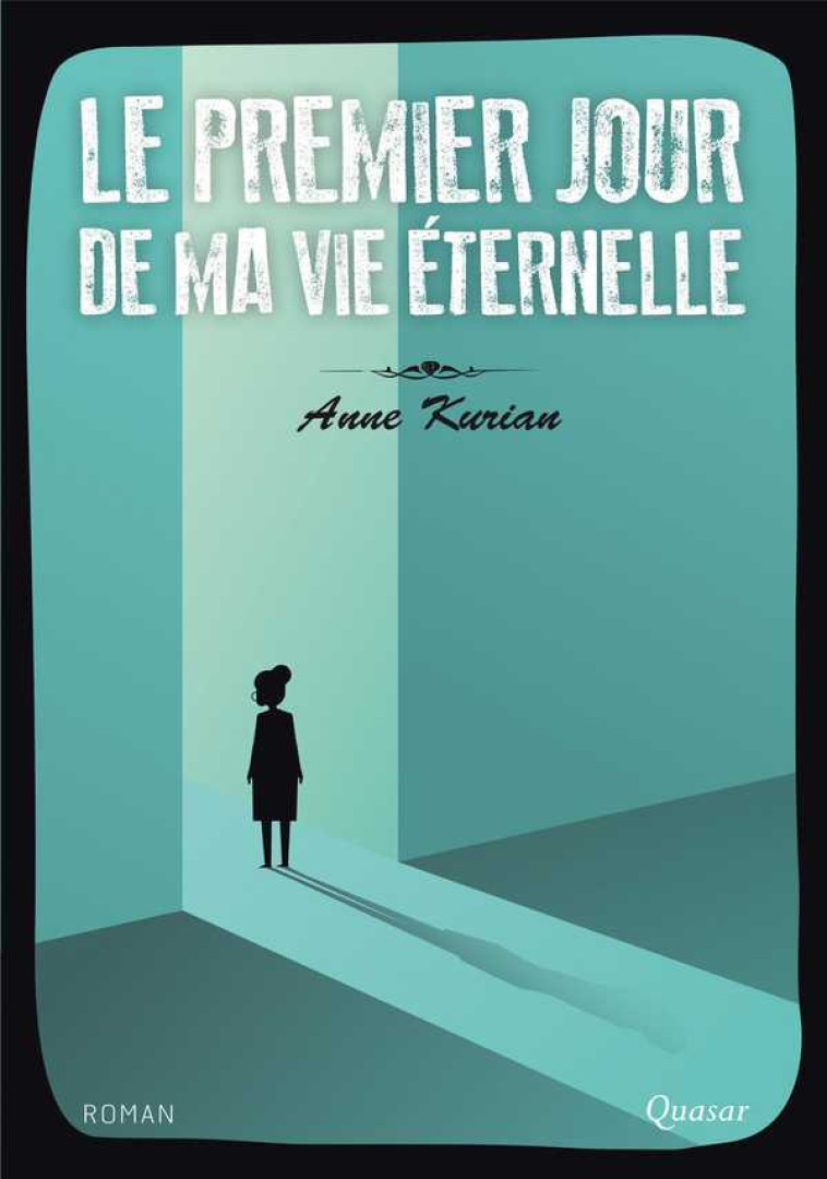 Le premier jour de ma vie éternelle - Anne Kurian - QUASAR