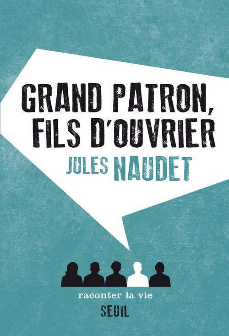 Grand Patron, fils d'ouvrier - Jules Naudet - RACONTER LA VIE