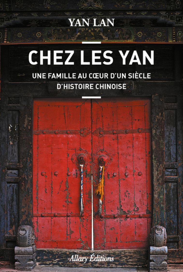 Chez Les Yan. Une famille au coeur d'un siècle d'histoire chinoise - Lan Yan - ALLARY