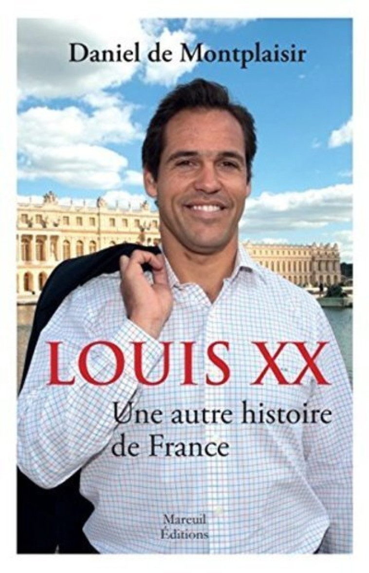 Louis XX une autre histoire de France - Daniel de Montplaisir - MAREUIL EDITION