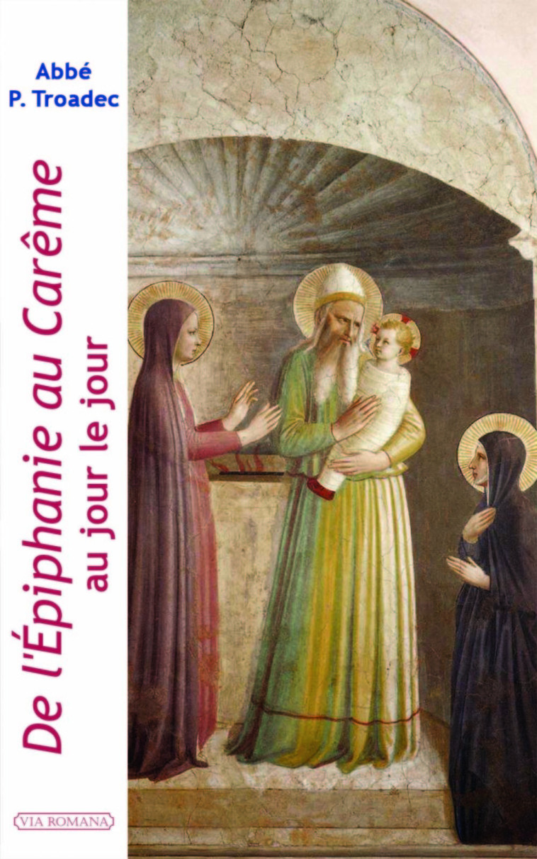 De l'Epiphanie au Carême au jour le jour -  Abbé Patrick Troadec - VIA ROMANA