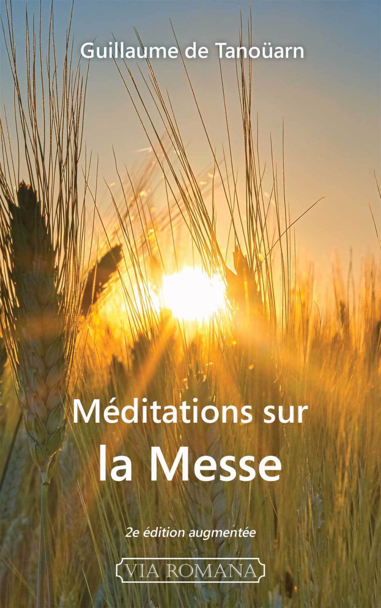 Méditations sur la messe - 2e éd. -  Tanoüarn Guillaume de - VIA ROMANA