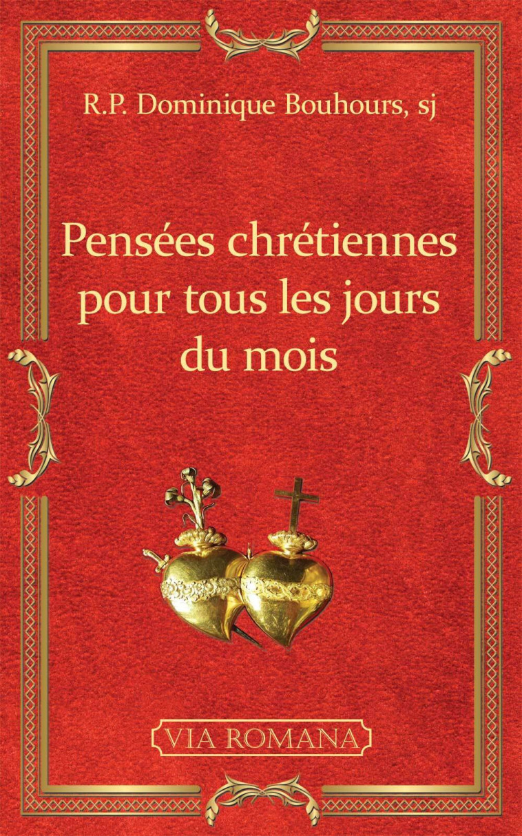 Pensées chrétiennes pour tous les jours du mois - Dominique Bouhours - VIA ROMANA